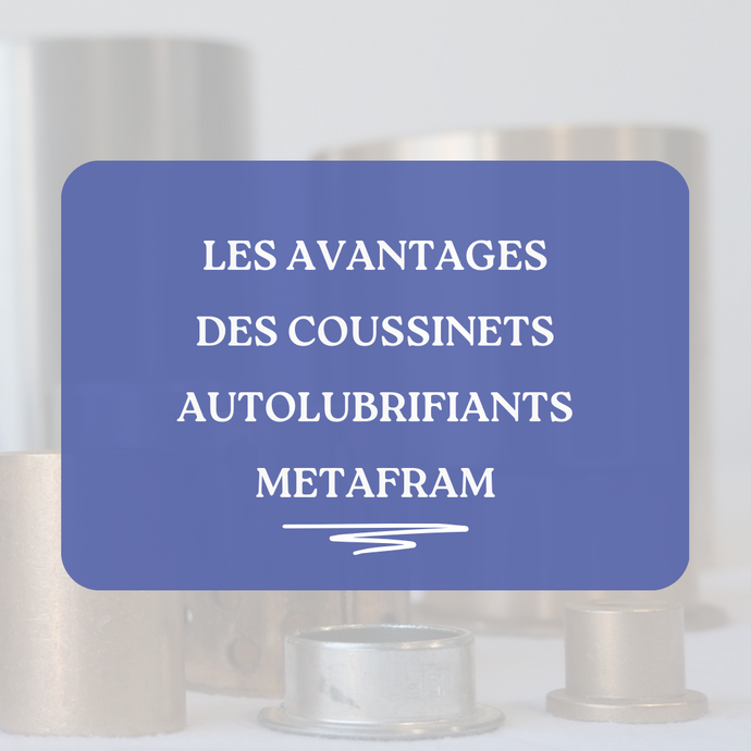 Les avantages des coussinets autolubrifiants METAFRAM